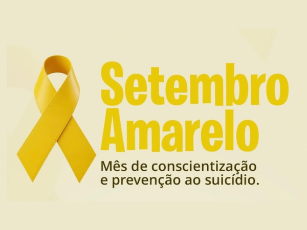 SETEMBRO AMARELO REFORÇA A IMPORTÂNCIA DO CUIDADO, DO ACOLHIMENTO E DA PREVENÇÃO